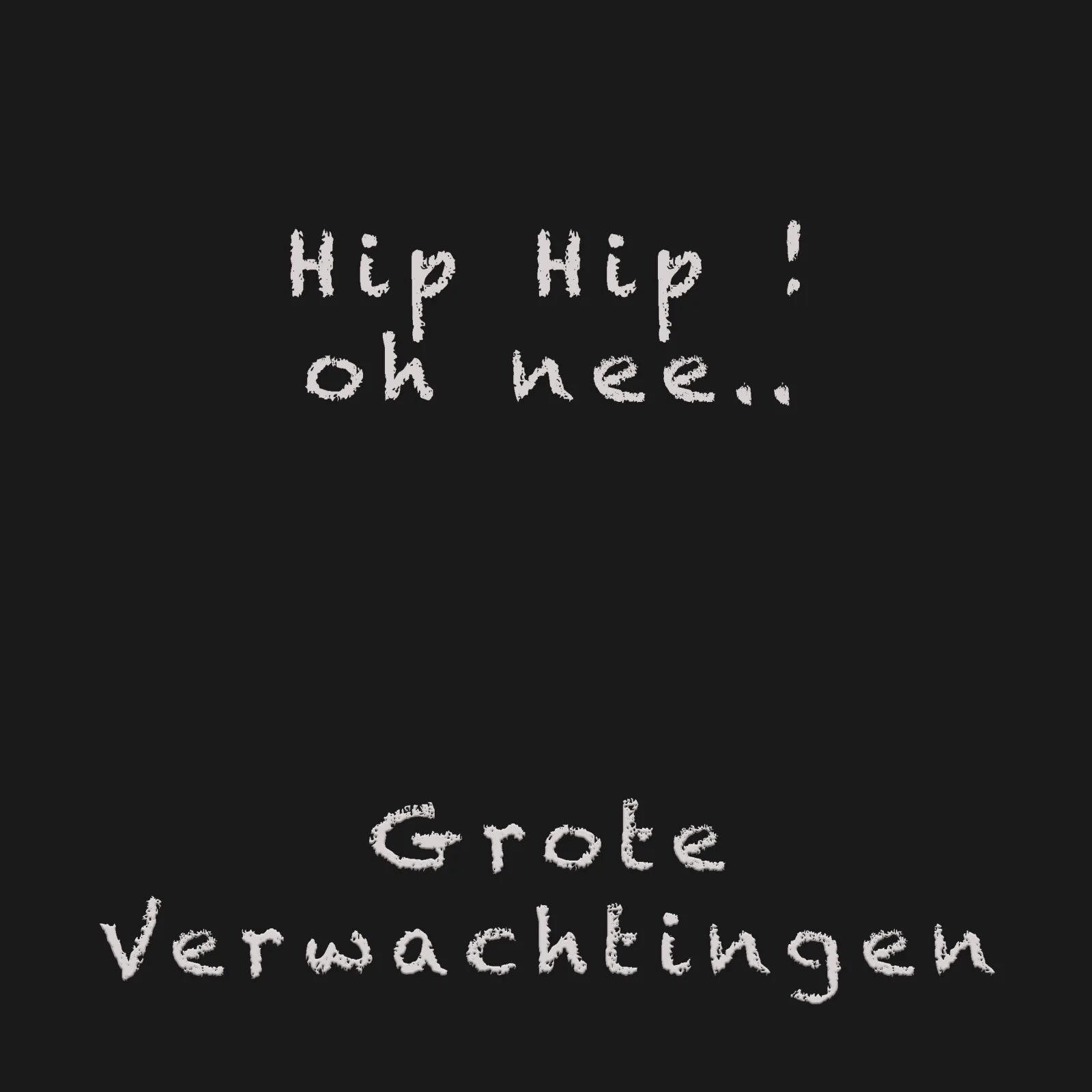 Hip Hip,  Oh Nee